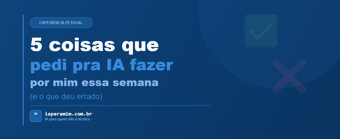 5 coisas que pedi pra IA fazer por mim essa semana (e o que deu errado)
