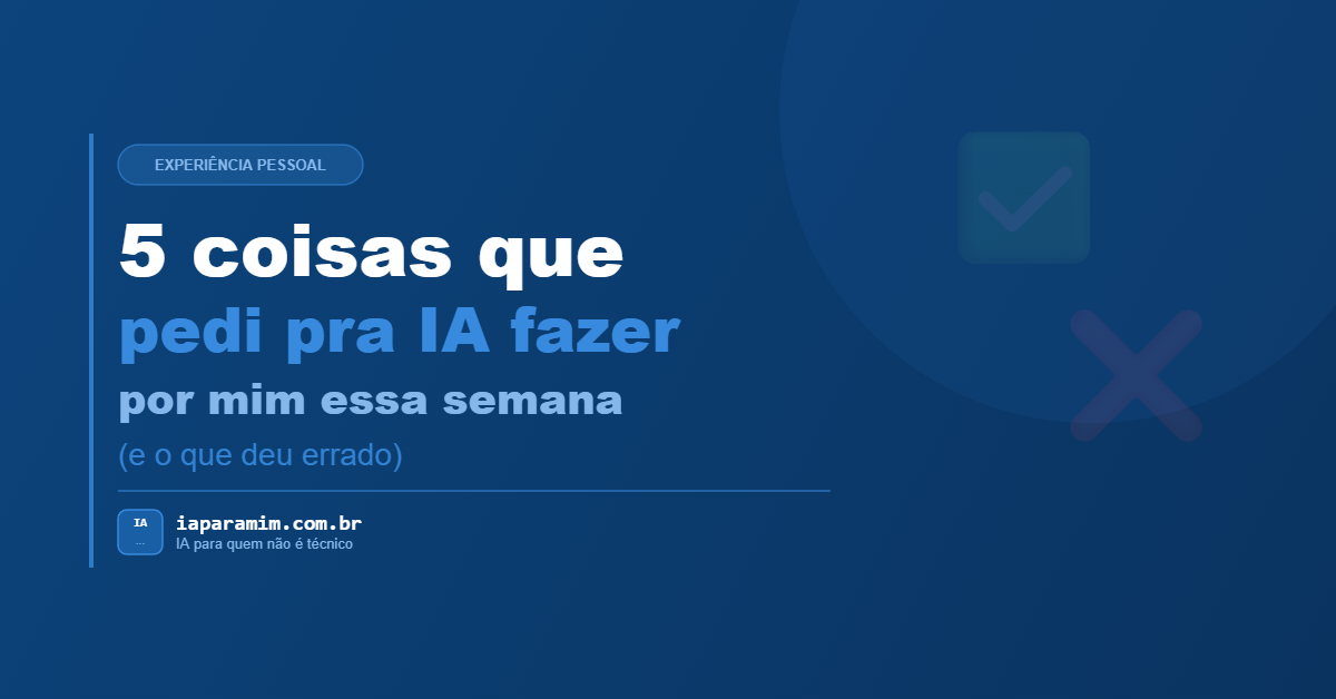5 coisas que pedi pra IA fazer por mim essa semana (e o que deu errado)