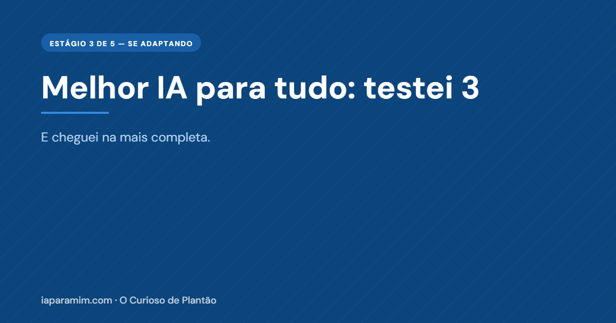 Melhor IA para Tudo: Testei 3 e Cheguei na Mais Completa