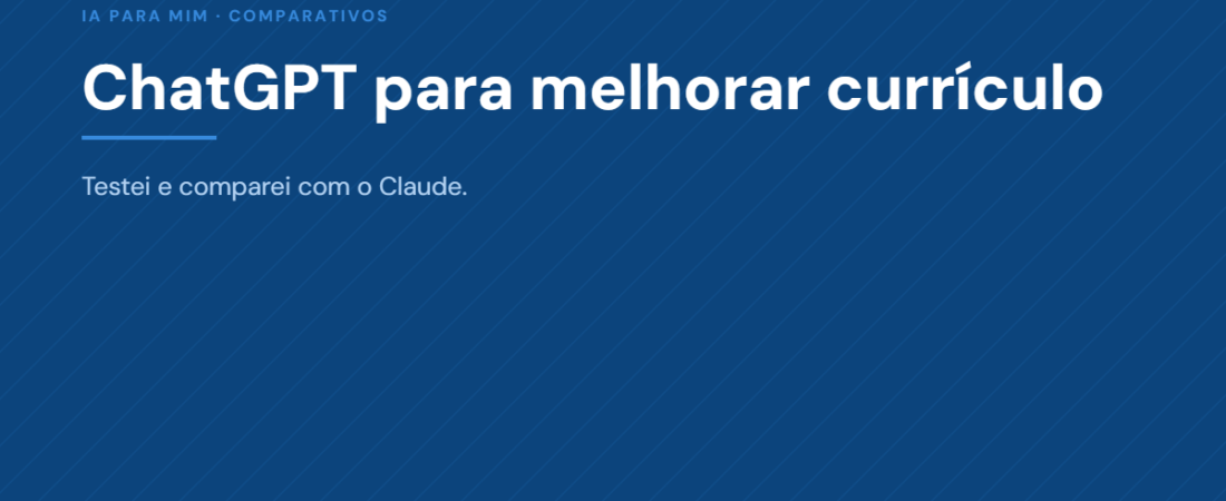 ChatGPT para Melhorar Currículo: Testei e Comparei com Claude