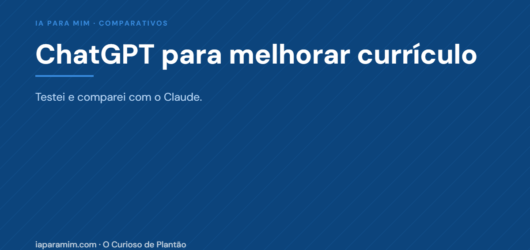 ChatGPT para Melhorar Currículo: Testei e Comparei com Claude