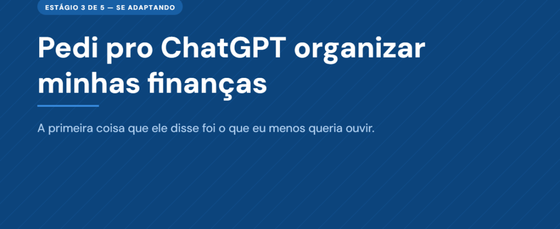 Pedi pro ChatGPT organizar minhas finanças — e a primeira coisa que ele me disse foi o que eu menos queria ouvir