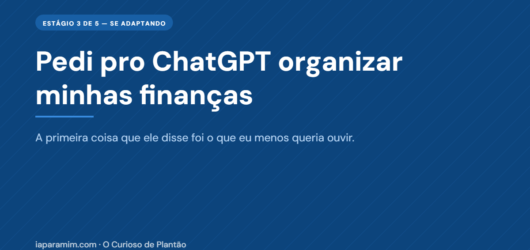 Pedi pro ChatGPT organizar minhas finanças — e a primeira coisa que ele me disse foi o que eu menos queria ouvir