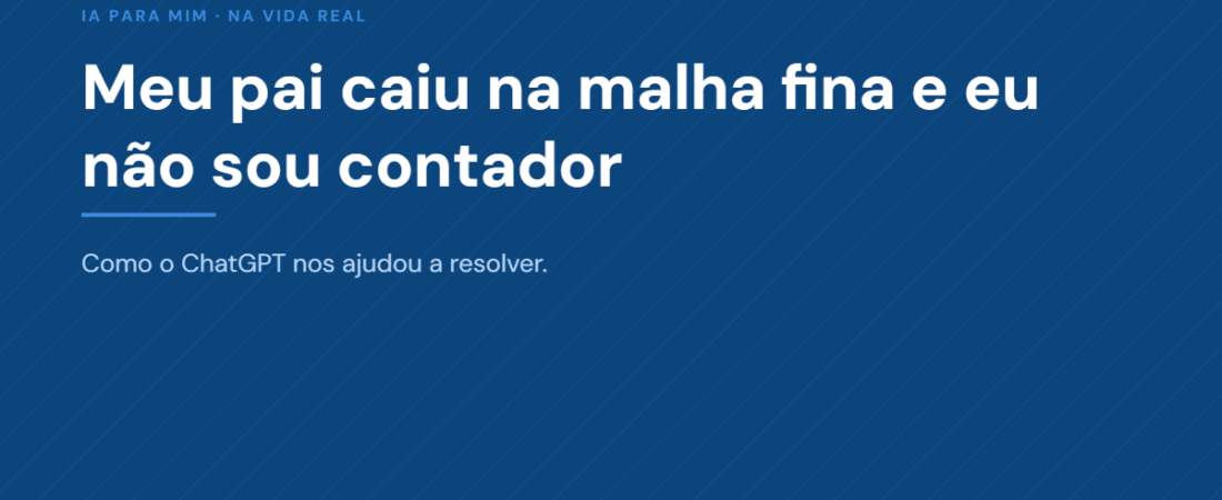 Meu pai caiu na malha fina e eu não sou contador — veja como o ChatGPT nos ajudou a resolver