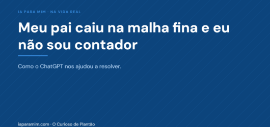 Meu pai caiu na malha fina e eu não sou contador — veja como o ChatGPT nos ajudou a resolver