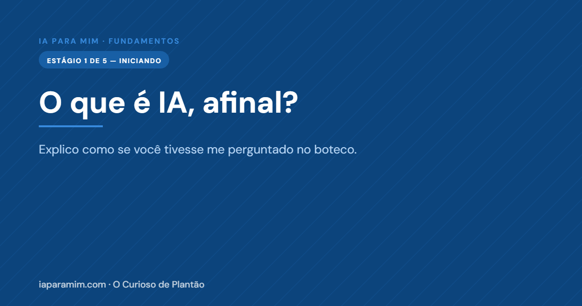 O que é IA afinal? Explico como se você tivesse me perguntado no boteco