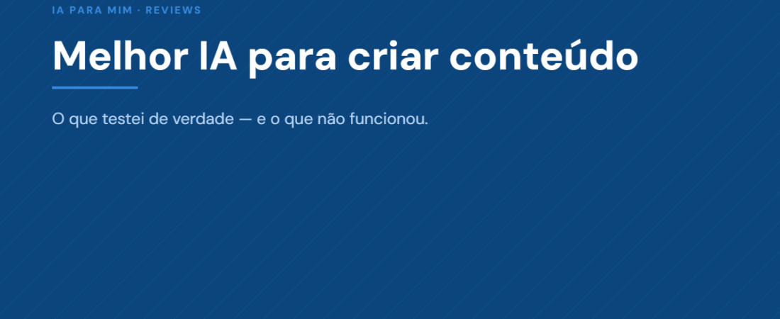 Melhor IA para Criar Conteúdo: o Que Testei de Verdade (e o Que Não Funcionou)