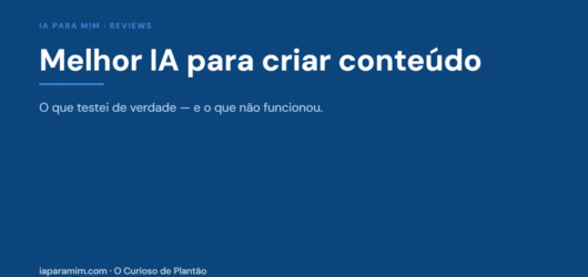 Melhor IA para Criar Conteúdo: o Que Testei de Verdade (e o Que Não Funcionou)