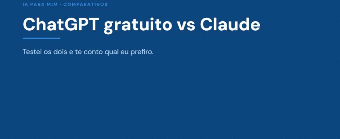 ChatGPT gratuito vs Claude: testei os dois e te conto qual eu prefiro