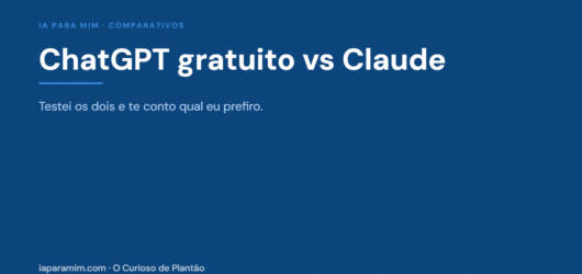 ChatGPT gratuito vs Claude: testei os dois e te conto qual eu prefiro