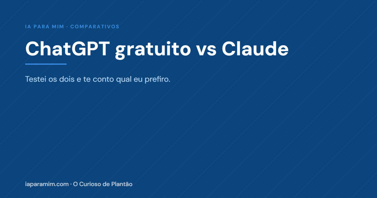 ChatGPT gratuito vs Claude: testei os dois e te conto qual eu prefiro