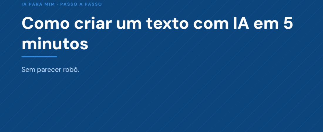 Como criar um texto com IA em 5 minutos (sem parecer robô)