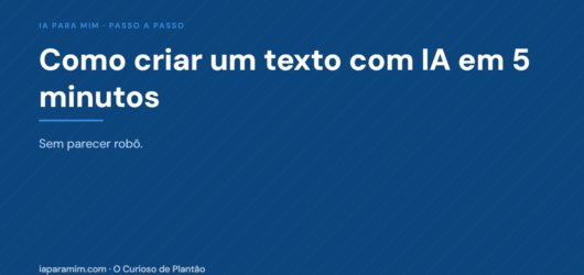 Como criar um texto com IA em 5 minutos (sem parecer robô)