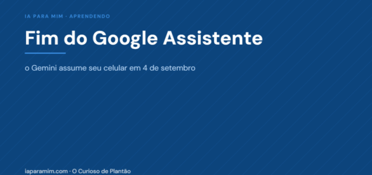 Fim do Google Assistente: o Que Muda no Seu Celular em Setembro