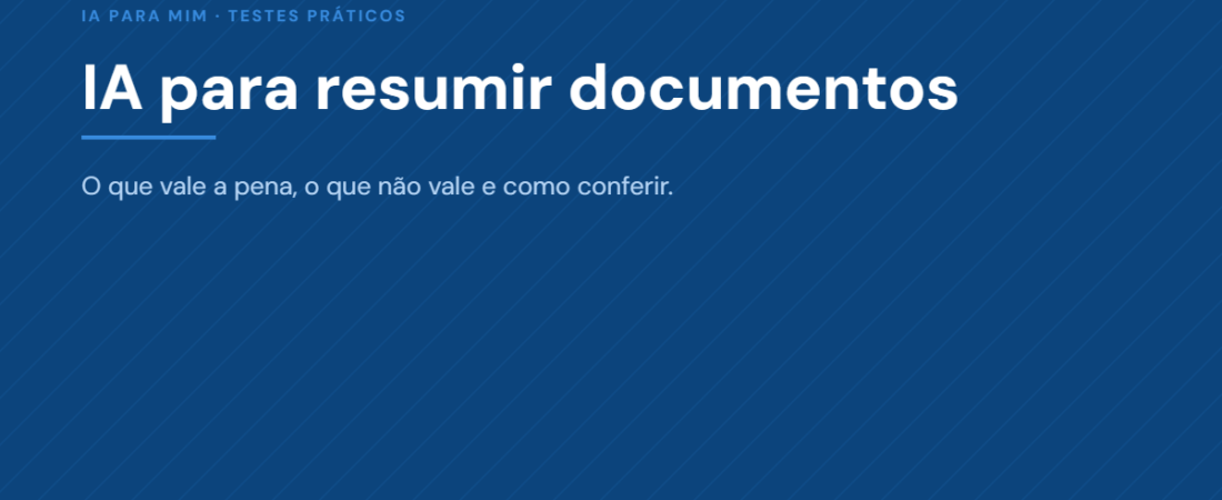 IA para Resumir Documentos: o Que Vale a Pena, o Que Não Vale e Como Conferir