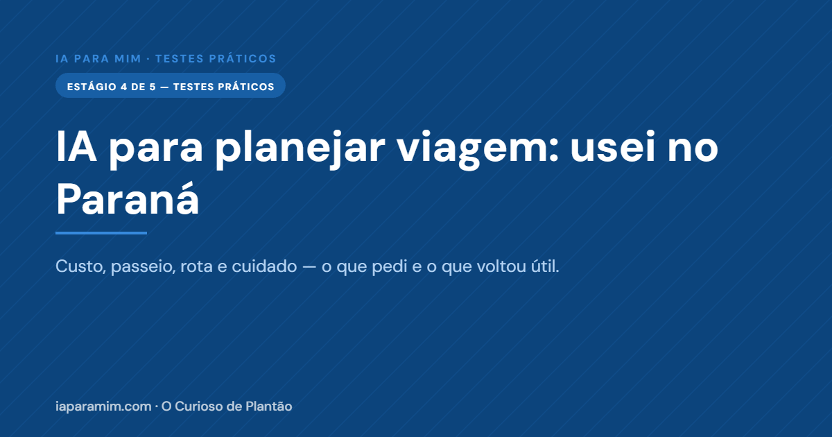 IA para Planejar Viagem: Usei no Paraná e Foi Assim